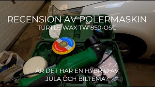 Polermaskin  Recension  Turtle Wax TW 850OSC  Hybrid mellan Hamron och Biltema [upl. by Abby]