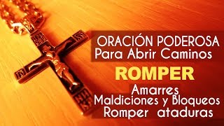 Oración para abrir caminos y eliminar toda atadura [upl. by Mohsen977]