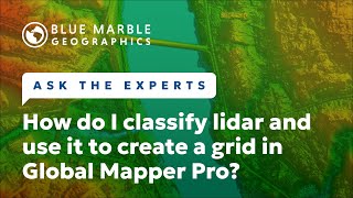 Ask The Experts How do I classify lidar and use it to create a grid in Global Mapper [upl. by Kampmann]