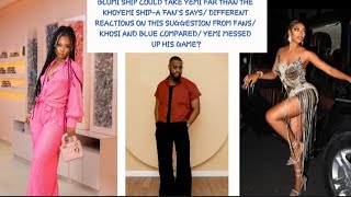 BLUE AIVA WOULD TAKE YEMI FAR THAN KHOSI TWALA A FAN SUGGESTS KHOYEMI SHIPPERS VS BLUMI SHIPPERS [upl. by Ymled]