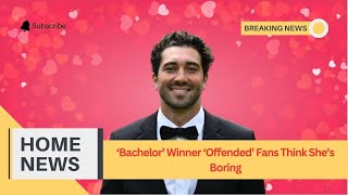 Bachelor Winner Offended Fans Think Shes Boring [upl. by Imogen]