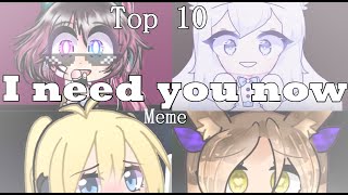 Top 10 meme quoti need you nowquot  2020 Gacha Life my opinion 3 [upl. by Lleynod]