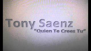 Tony Saenz  Quien Te Crees Tuwmv [upl. by Randee609]