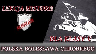 Polska Bolesława Chrobrego  Lekcje historii pod ostrym kątem  Klasa 5 [upl. by Ezirtaeb]