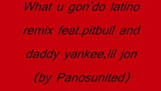 What u gondo latino remix feat pitbull and daddy yankeelil jon [upl. by Pete]