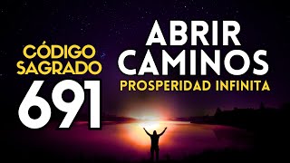 ABRIR CAMINOS con el CÓDIGO SAGRADO 691 💫 ÉXITO Abundancia y PROSPERIDAD Infinita  Agesta [upl. by Yblehs808]