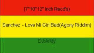 Sanchez  Love Mi Girl BadAgony Riddim [upl. by Nerek]