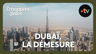 Dubaï la démesure  Échappées belles [upl. by Etteiluj]