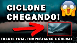 CICLONE CHEGANDO HOJE TEMPESTADES E TEMPORAIS NA REGIÃO SUL E PREVISÃO SUDESTE NORTE E NORDESTE [upl. by Kciredor]