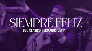 Siempre Feliz  Dúo Clásico Hermanos Devia Edgar Devia amp Jhon R Devia [upl. by Dam]