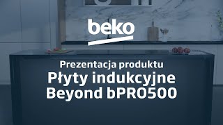 BEKO — płyty indukcyjne Beyond bPRO500 — prezentacja produktu [upl. by Cronin]