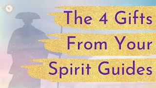 The 4 Gifts From Your Spirit Guides [upl. by Asamot]