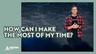 How can I make the most of my time  12Stone Church [upl. by Dine]