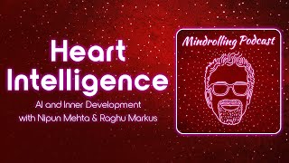 Heart Intelligence AI and Inner Development with Nipun Mehta amp Raghu Markus – Mindrolling Ep 554 [upl. by Cutty165]