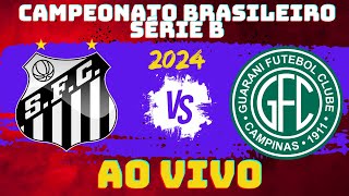 SANTOS X GUARANI  AO VIVO CAMPEONATO BRASILEIRO SÉRIE B  2024 [upl. by Cherry376]