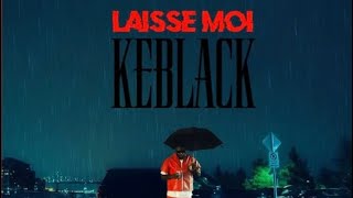 LAISSE MOI  Keblack paroleslyrics karaoké [upl. by Seiden]