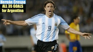 Hernan Crespo ◉ All 35 Goals for Argentina 🇦🇷 [upl. by Ungley]