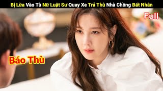 Review Phim Bị Lừa Vào Tù Nữ Luật Sư Quay Xe Trả Thù Nhà Chồng Bất Nhân  Full  A Phim Review [upl. by Ljoka]