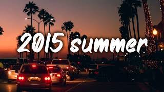 summer 2015 mix nostalgia playlist [upl. by Annoel573]