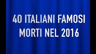 40 italiani famosi morti nel 2016 [upl. by Oralle]