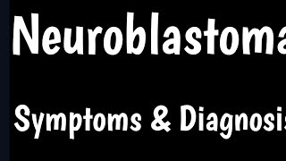 Neuroblastoma  Causes amp Symptoms Of Neuroblastoma [upl. by Nehtan654]