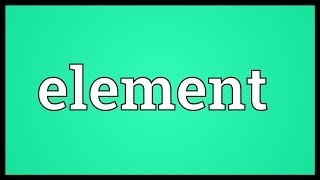 Element Meaning [upl. by Paz]