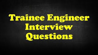 Trainee Engineer Interview Questions [upl. by Imugem]