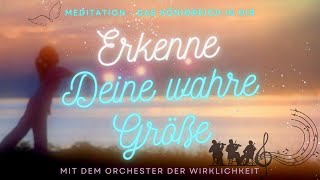 Erkenne Deine wahre Größe 💖 Das Königreich in Dir Orchester der Wirklichkeit Meditation [upl. by Lorita]