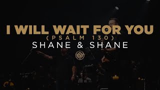 Shane amp Shane I Will Wait For You Psalm 130 [upl. by Dorcus]