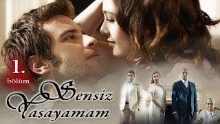 Sensiz Yaşayamam 1 Bölüm [upl. by Matuag]