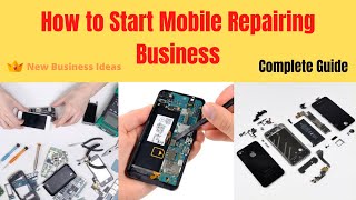 How to Start Mobile Repairing Business  Complete Step By Step Guide [upl. by Ailekahs404]