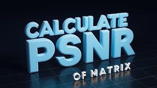 Calculate PSNR of Matrix 2 [upl. by Elleiand]