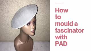 HOW TO MOULD A DIY FASCINATOR WITH PAD [upl. by Hetty559]