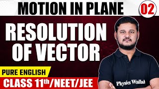 MOTION IN PLANE 02  Resolution of Vector  Physics  Pure English  Class 11thNEETJEE [upl. by Felty]