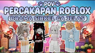 POV PERCAKAPAN ROBLOX✨Drama Sirkel Paling Ga Jelas🤔 [upl. by Reivad410]