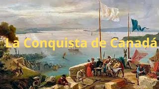 Conquista de Canadá Exploración Colonización y la Historia de Norteamérica [upl. by Elam]