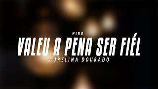 AURELINA DOURADO  VALEU A PENA SER FIEL VOZ COM LEGENDA [upl. by Jakoba]