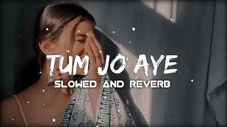 Tum Jo Aaye slowedreverb song lofi music tumjoaayeslowandreverb use 🎧🎧 [upl. by Trev]