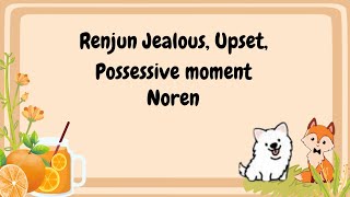 Renjun Jealous Upset and posessive Moment Noren Jealous moment [upl. by Assiruam]