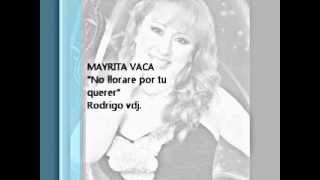 MAYRITA VACA no llorare por tu querer Rodrigo vdj [upl. by Sokram]