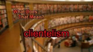 What does clientelism mean [upl. by Meean12]