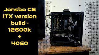 Jonsbo C6 ITX build  12600k  4060 [upl. by Borries]