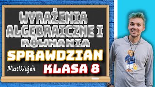 WYRAŻENIA ALGEBRAICZNE I RÓWNANIA  SPRAWDZIAN  matwujek E8 [upl. by Nnaillek221]