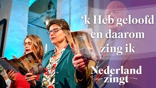 k Heb geloofd en daarom zing ik  Nederland Zingt [upl. by Eram]