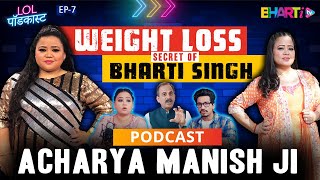 Bhartis Secret Ayurvedic Diet for Weight loss  Acharya Manish ji  LOL PODCAST [upl. by Hsiwhem]