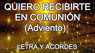 QUIERO RECIBIRTE EN COMUNION ADVIENTO LETRA Y ACORDES CANTO PARA LA MISA [upl. by Ioved]