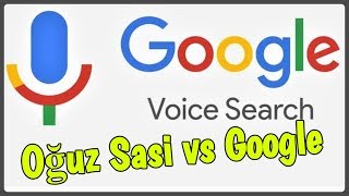 OĞUZ SASİ vs GOOGLE SESLİ ARAMA [upl. by Anialem]