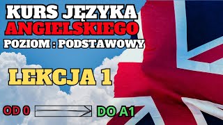 Język angielski  Lekcja 1  Poziom podstawowy  Kurs angielskiego od 0 do A1 [upl. by Aicarg]