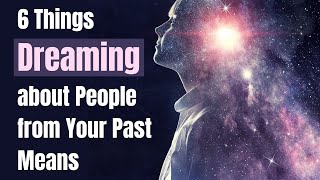 6 Things Dreaming about People from Your Past Means [upl. by Haraj948]