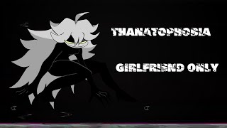 Thanatophobia but girlfriend only [upl. by Christi]